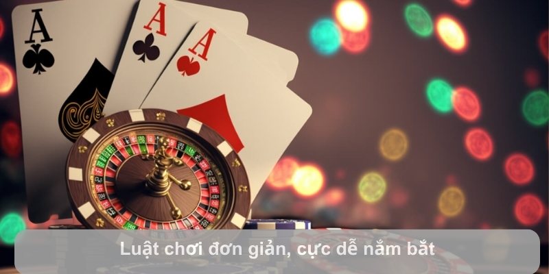 Luật chơi đơn giản, cực dễ nắm bắt